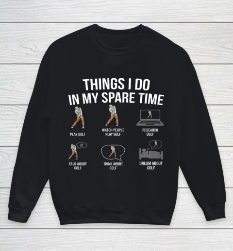Mens 6 Things I Do In My Spare Time Funny Golf Player Novelty Youth Sweatshirt