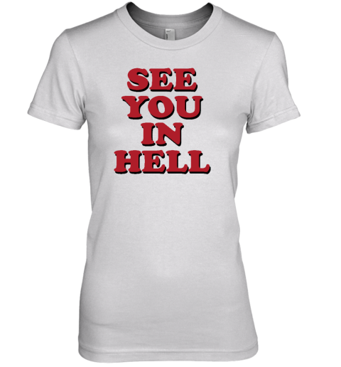 Wicked Clothes See You In Hell Premium Women's T