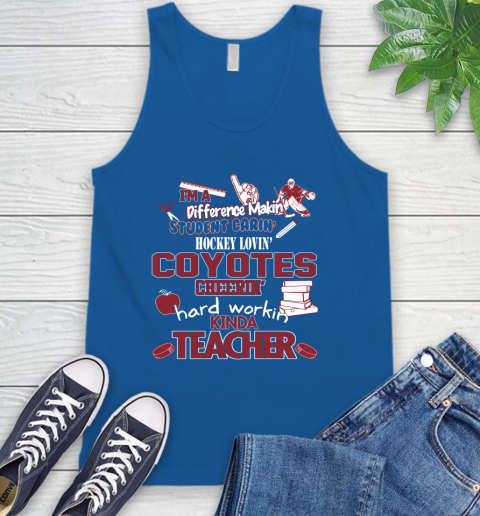 Arizona Coyotes NHL I'm A Difference Making Student Caring Hockey Loving Kinda Teacher Tank Top 4