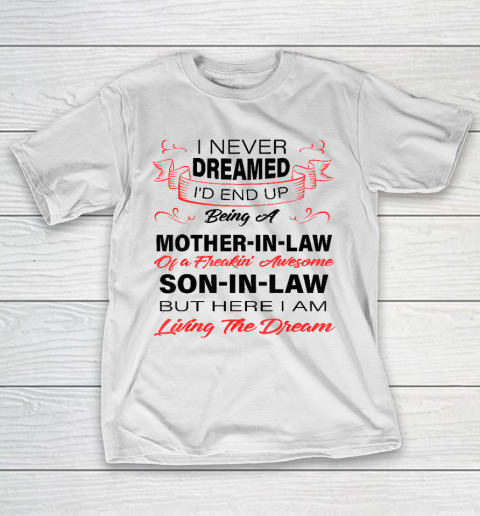 I Never Dreamed Id End Up Being A Mother In Law Awesome T-Shirt