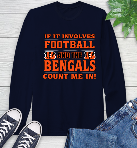 NFL If It Involves Football And The Cincinnati Bengals Count Me In Sports Long Sleeve T-Shirt 4