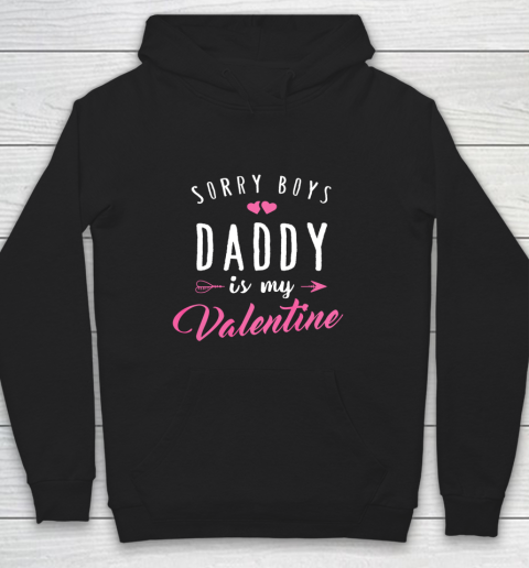 Sorry Boys Daddy Is My Valentine T Shirt Girl Love Funny Hoodie