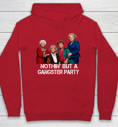 Golden Girls Shirt Bff Tee Best Friends  Nothin' But A Gangter Party Hoodie 7