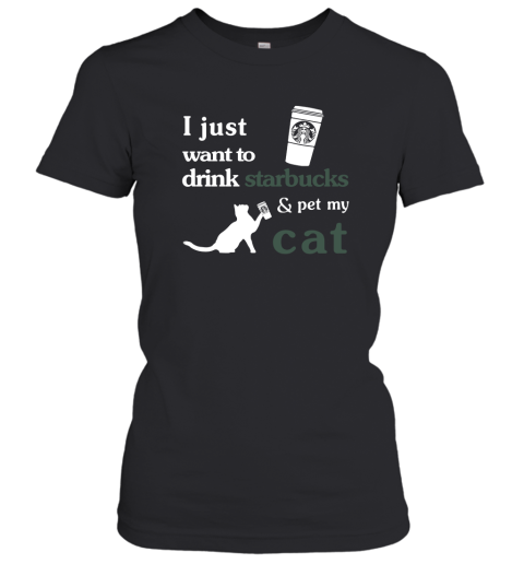 I just want to drink starbucks and pet my cat shirt Women T-Shirt