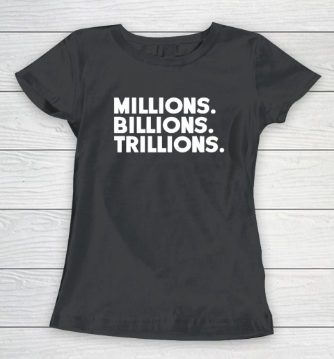 Millions Billions Trillions Women's T-Shirt