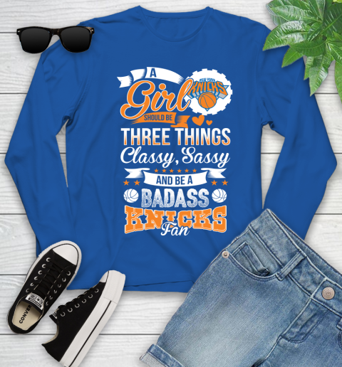 New York Knicks NBA A Girl Should Be Three Things Classy Sassy And A Be Badass Fan Youth Long Sleeve 10