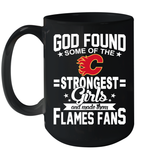 Calgary Flames NHL Football God Found Some Of The Strongest Girls Adoring Fans Ceramic Mug 15oz