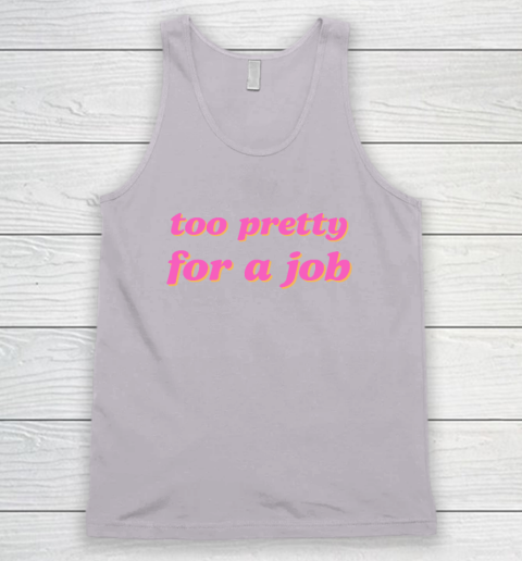 Too Pretty For A Job Tank Top 2