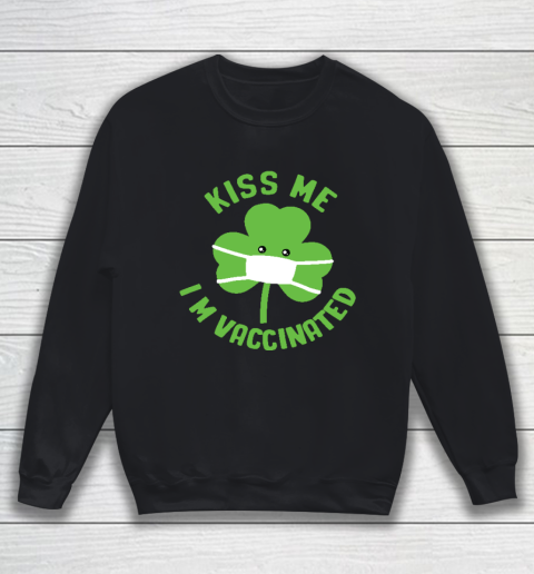 Kiss me I'm Vaccinated Funny Patrick's Day Sweatshirt