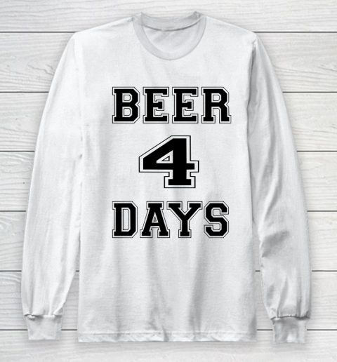 Beer Lover Funny Shirt Beer 4 Days Long Sleeve T-Shirt