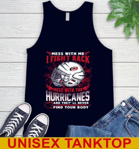 NHL Hockey Carolina Hurricanes Mess With Me I Fight Back Mess With My Team And They'll Never Find Your Body Shirt Tank Top 2