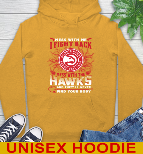 NBA Basketball NBA Basketball Atlanta Hawks Mess With Me I Fight Back Mess With My Team And They'll Never Find Your Body Shirt Hoodie 2