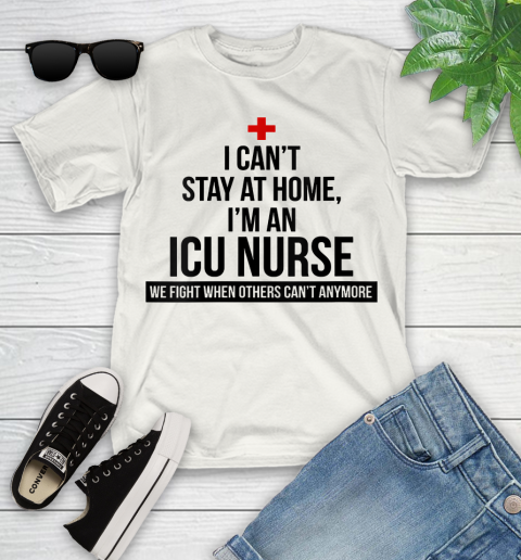 Nurse Shirt Womens I Can't Stay At Home I'm A ICU Nurse T Shirt Youth T-Shirt