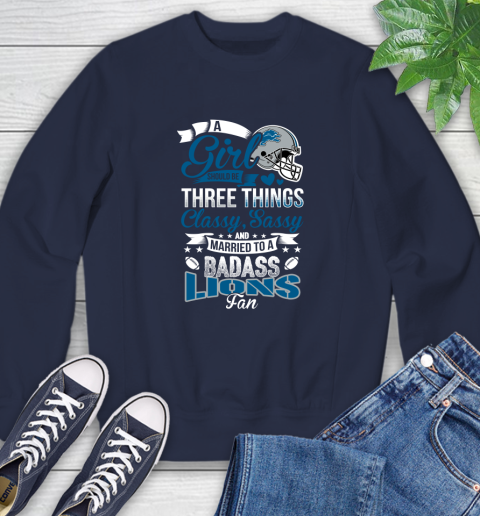 Detroit Lions NFL Football A Girl Should Be Three Things Classy Sassy And A Be Badass Fan Sweatshirt 2