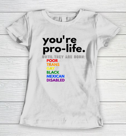 You're Prolife Until They Are Born Poor Trans Gay Black Women's T-Shirt