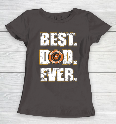 MLB Baltimore Orioles Baseball Best Dad Ever Family Shirt Women's T-Shirt 7