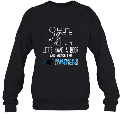 Fuck It Let's Have A Beer And Watch The Carolia Panthers Sweatshirt