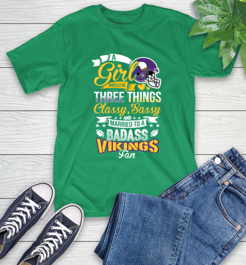 Minnesota Vikings NFL Football A Girl Should Be Three Things Classy Sassy And A Be Badass Fan T-Shirt 7