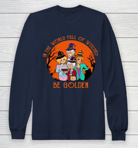 Golden Girls Tshirt In the world full of witch be Golden girls Halloween Long Sleeve T-Shirt 2