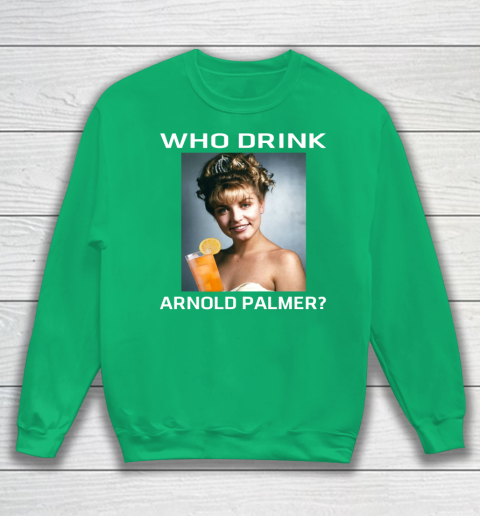 Who Drink Arnold Palmer Shirt Sweatshirt 4