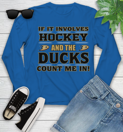 NHL If It Involves Hockey And The Anaheim Ducks Count Me In Sports Youth Long Sleeve 9
