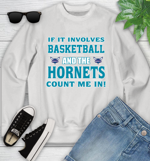 NBA If It Involves Basketball And Charlotte Hornets Count Me In Sports Youth Sweatshirt