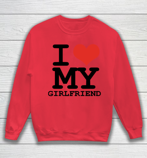 I Heart My Girlfriend  I Love My Girlfriend Shirt Sweatshirt 6