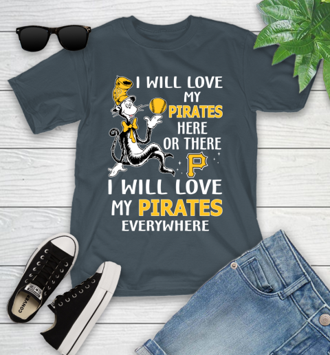 MLB Baseball Pittsburgh Pirates I Will Love My Pirates Everywhere Dr Seuss Shirt Youth T-Shirt 9