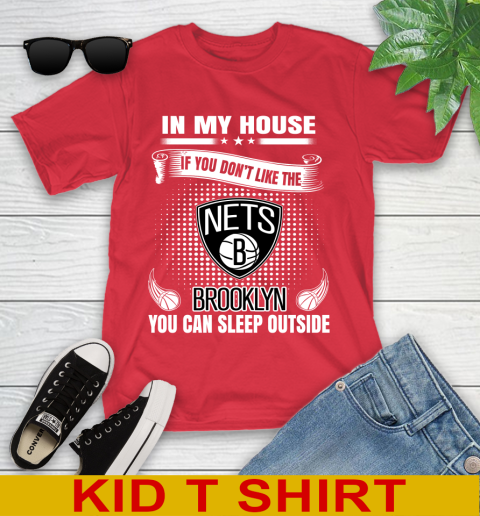 Brooklyn Nets NBA Basketball In My House If You Don't Like The Brooklyn You Can Sleep Outside Shirt Youth T-Shirt 11