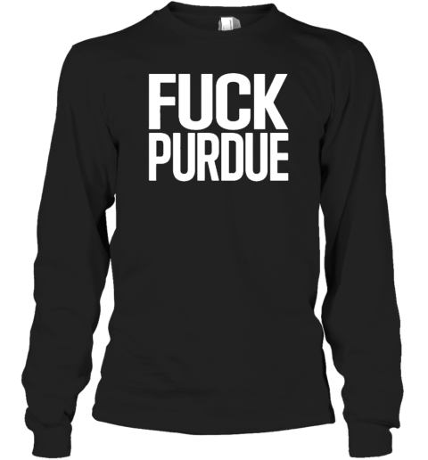 Fuck Purdue Long Sleeve T-Shirt