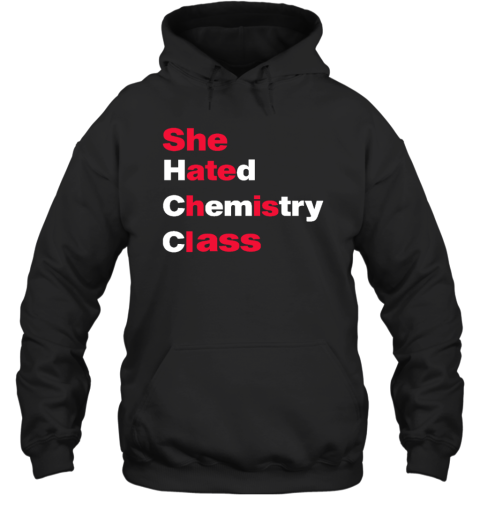 She Hated Chemistry Class Hoodie