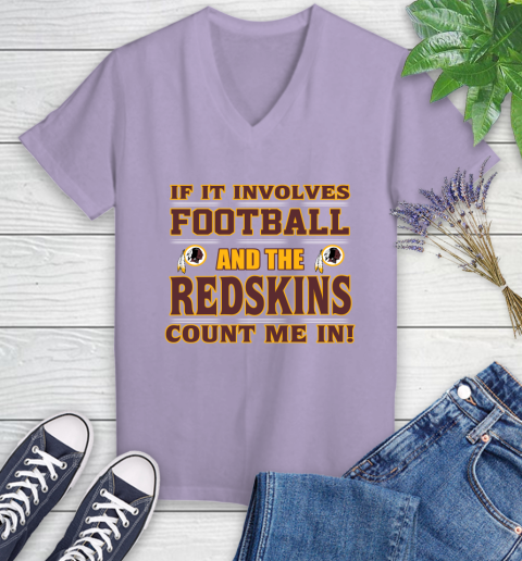 NFL If It Involves Football And The Washington Redskins Count Me In Sports Women's V-Neck T-Shirt 14