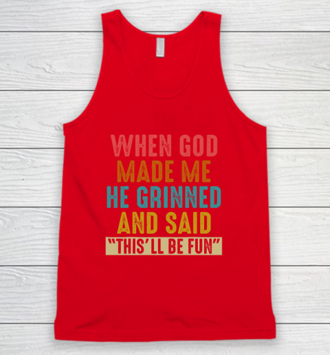 When God Made Me He Said This'll Be Fun Tank Top 4