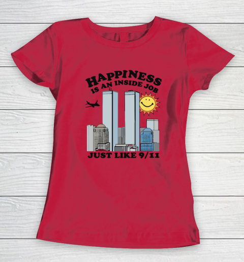 Happiness Is An Inside Job Just Like 9 11 Women's T-Shirt 6