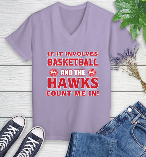 NBA If It Involves Basketball And Atlanta Hawks Count Me In Sports Women's V-Neck T-Shirt 14