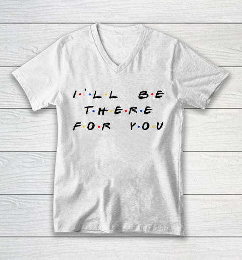 Matthew Perry t shirt I'll Be There For You Funny V-Neck T-Shirt