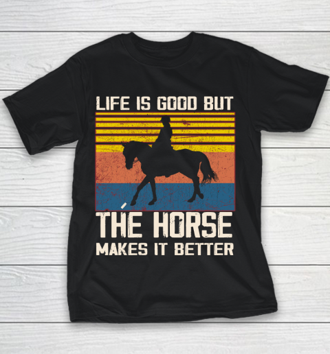 Life is good but The horse makes it better Youth T-Shirt
