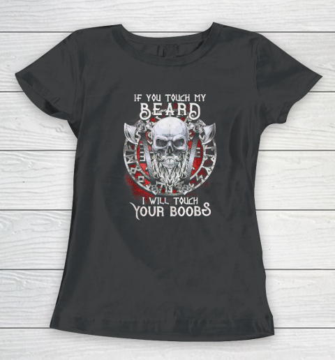 If You Touch My Beard I Will Touch Your Boobs Women's T-Shirt