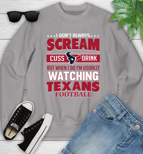 Houston Texans NFL Football I Scream Cuss Drink When I'm Watching My Team Youth Sweatshirt 3