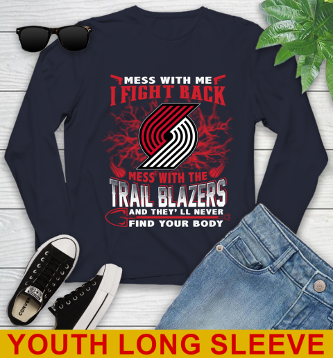 NBA Basketball Portland Trail Blazers Mess With Me I Fight Back Mess With My Team And They'll Never Find Your Body Shirt Youth Long Sleeve 2