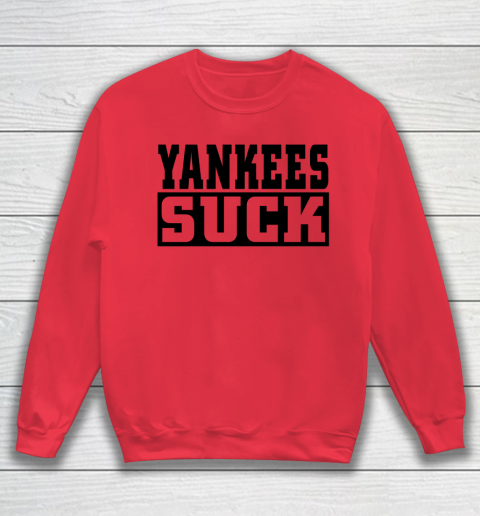 Yankees Suck Shirt Sweatshirt 5