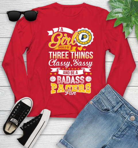 Indiana Pacers NBA A Girl Should Be Three Things Classy Sassy And A Be Badass Fan Youth Long Sleeve 11