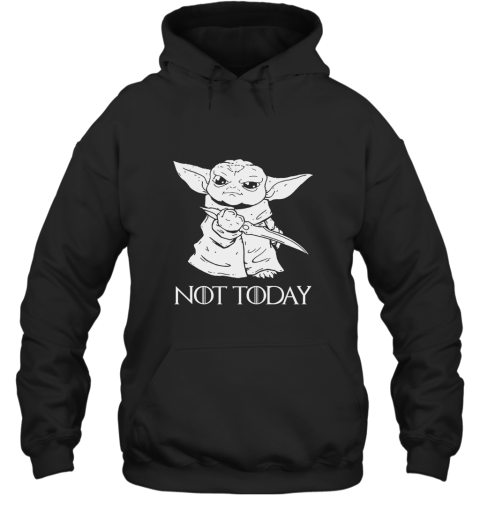 Not Today Game Of Thrones Star Wars Baby Yoda Hoodie