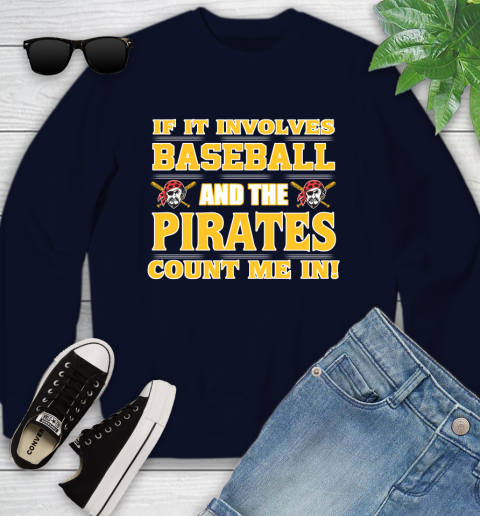 MLB If It Involves Baseball And The Pittsburgh Pirates Count Me In Sports Youth Sweatshirt 3