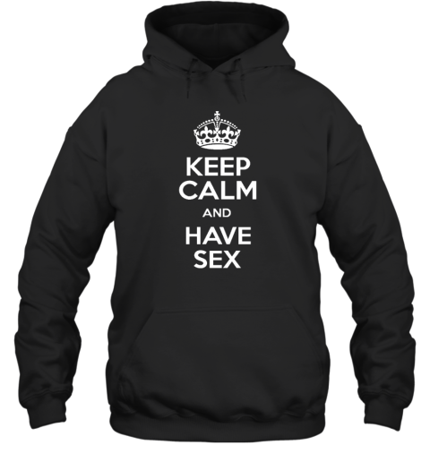 Keep Calm And Have Sex Hoodie