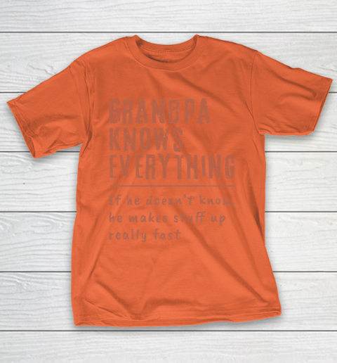 Grandpa Funny Gift Apparel  Grandpa know everyting if he doesnt know he makes stuff up really fast T-Shirt 4