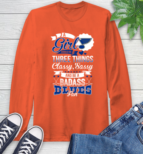 St.Louis Blues NHL Hockey A Girl Should Be Three Things Classy Sassy And A Be Badass Fan Long Sleeve T-Shirt 4