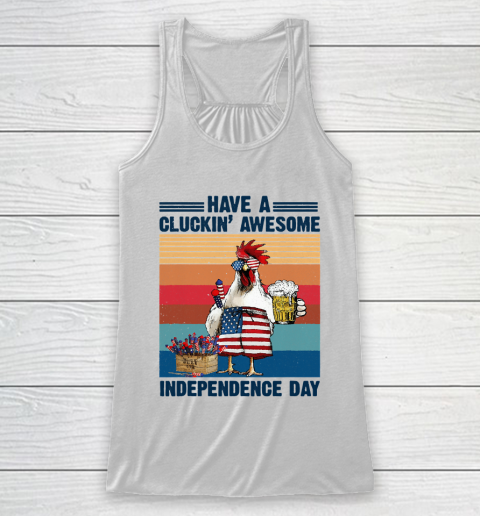 Beer Lover Funny Shirt Have A Cluckin' Awesome Independence Racerback Tank