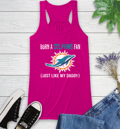 NFL Miami Dolphins Football Loyal Fan Just Like My Daddy Shirt Racerback Tank 5