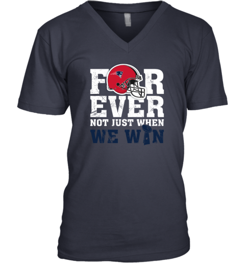 Forever New England Patriots Not Just When WE WIN V-Neck T-Shirt - Rookbrand